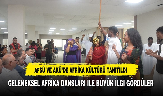 AFSÜ VE AKÜ'DE AFRİKA KÜLTÜRÜ TANITILDI