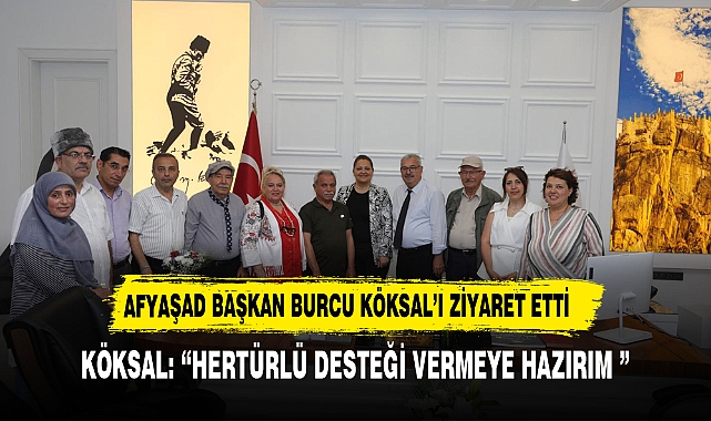 AFYAŞAD BAŞKAN BURCU KÖKSAL’I ZİYARET ETTİ
