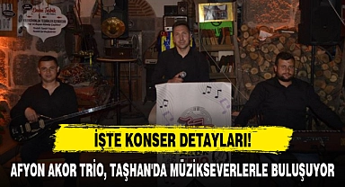 AFYON AKOR TRİO, TAŞHAN'DA MÜZİKSEVERLERLE BULUŞUYOR