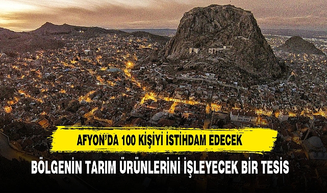 AFYON'DA 100 KİŞİNİN İSTİHDAM EDİLECEĞİ YATIRIM