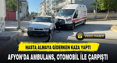 AFYON'DA AMBULANS, OTOMOBİL İLE ÇARPIŞTI