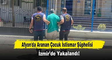 Afyon'da Aranan Çocuk İstismar Şüphelisi İzmir’de Yakalandı!