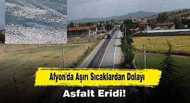 Afyon'da Aşırı Sıcaklardan Dolayı Asfalt Eridi!