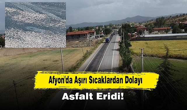 Afyon'da Aşırı Sıcaklardan Dolayı Asfalt Eridi!