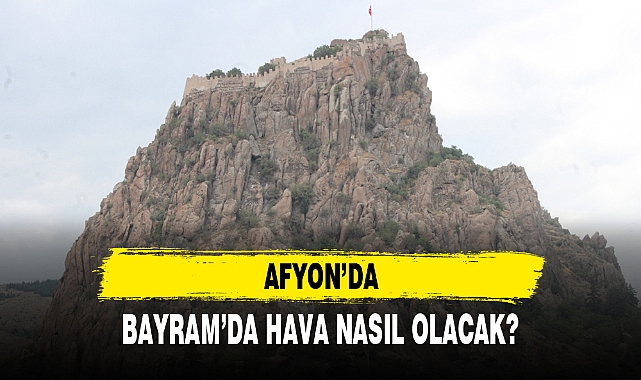 AFYON'DA BAYRAM'DA HAVA NASIL OLACAK?