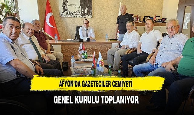 Afyon'da Gazeteciler Cemiyeti Genel Kurulu Toplanıyor
