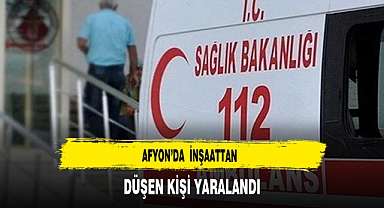 Afyon’da inşaattan Düşen Kişi Yaralandı
