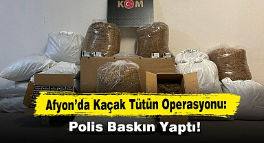 Afyon’da Kaçak Tütün Operasyonu: Polis Baskın Yaptı!