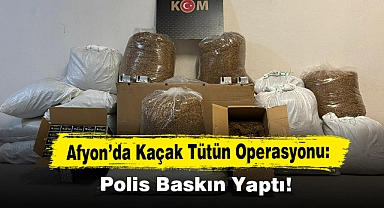 Afyon’da Kaçak Tütün Operasyonu: Polis Baskın Yaptı!