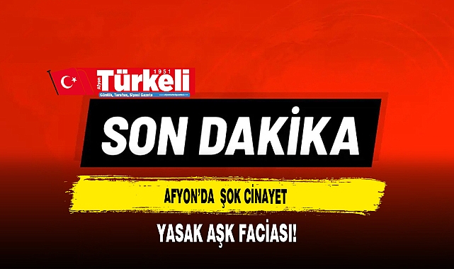 Afyon'da  Şok Cinayet Yasak Aşk Faciası