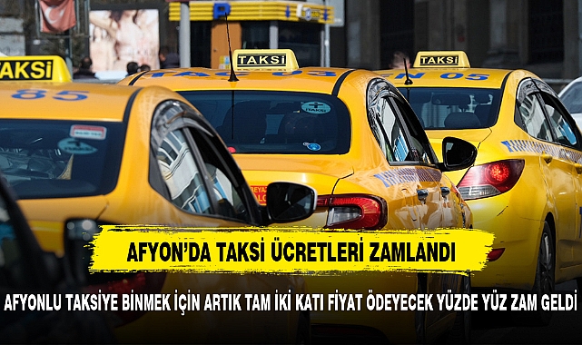 AFYON'DA TAKSİ'YE  DEV ZAM  KISA MESAFE ÜCRETİ NE KADAR OLDU?