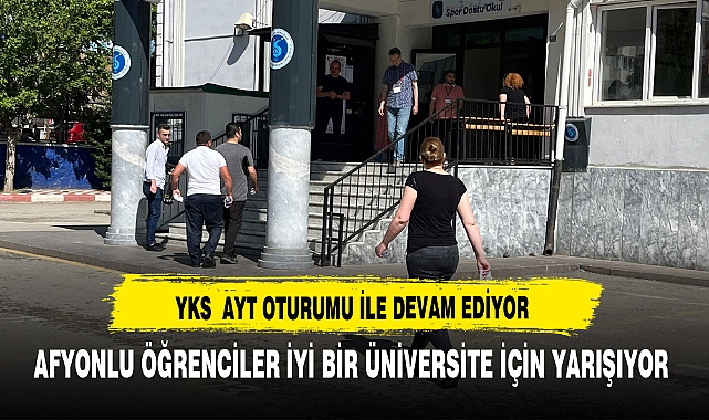 AFYON'DA YKS SINAVI AYT OTURUMU İLE DEVAM EDİYOR