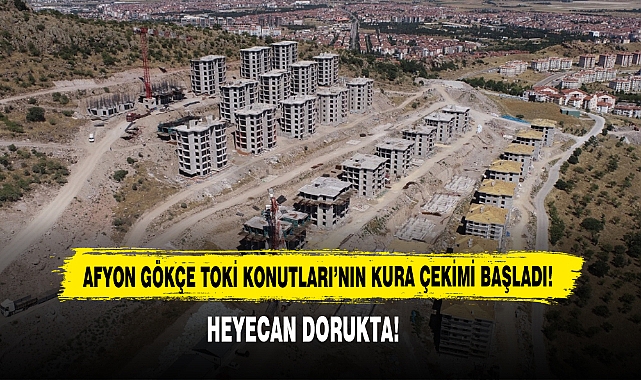 Afyon Gökçe TOKİ Konutları’nın Kura Çekimi Başladı!