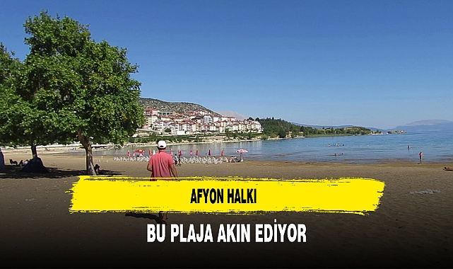 Afyon Halkı Bu Plaja Akın Ediyor