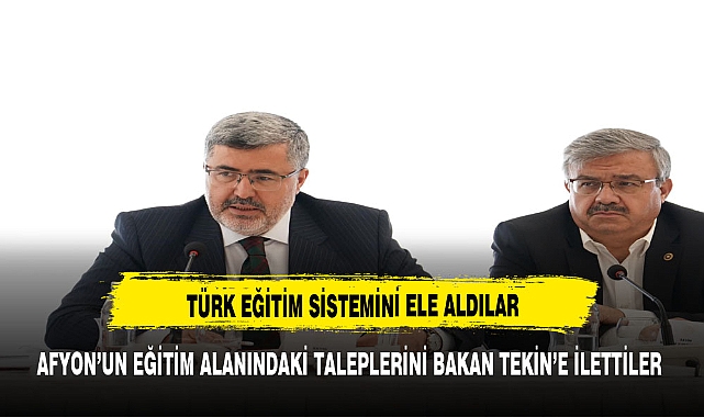 AFYON'UN TALEPLERİNİ BAKAN TEKİN'E İLETTİLER