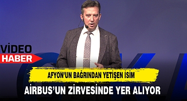 Afyon'un bağrından yetişen isim Airbus'un zirvesinde yer alıyor