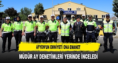Afyon'un Emniyeti Ona Emanet Müdür Ay Denetimleri Yerinde İnceledi
