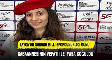 AFYON'UN GURURU MİLLİ SPORCUNUN ACI GÜNÜ