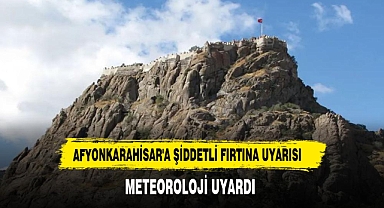 Afyonkarahisar'a Şiddetli Fırtına Uyarısı