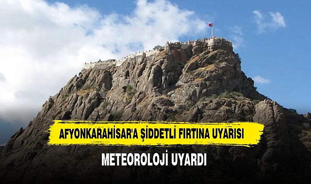 Afyonkarahisar'a Şiddetli Fırtına Uyarısı