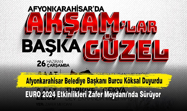 Afyonkarahisar Belediye Başkanı Burcu Köksal Duyurdu!  EURO 2024 Etkinlikleri Zafer Meydanı'nda Sürüyor…