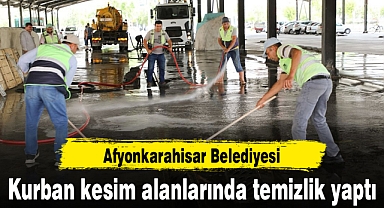 Afyonkarahisar Belediyesi kurban kesim alanlarında temizlik yaptı