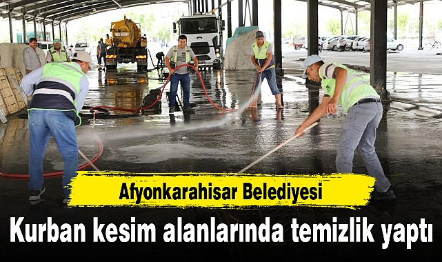 Afyonkarahisar Belediyesi kurban kesim alanlarında temizlik yaptı