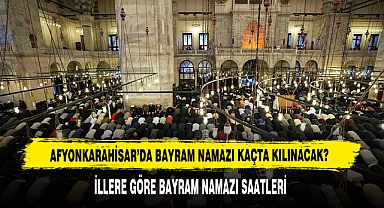 Afyonkarahisar’da Bayram Namazı Kaçta Kılınacak?