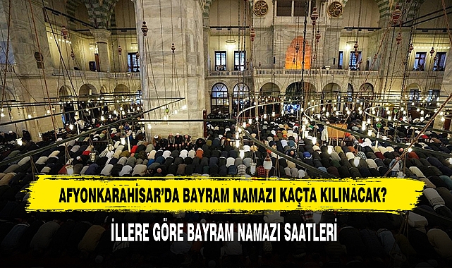 Afyonkarahisar’da Bayram Namazı Kaçta Kılınacak?