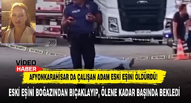 Afyonkarahisar Da Çalışan Adam Eski Eşini Öldürdü!
