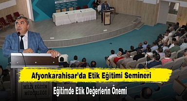 Afyonkarahisar’da Etik Eğitimi Semineri