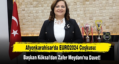 Afyonkarahisar'da EURO2024 Coşkusu: Başkan Köksal'dan Zafer Meydanı'na Davet!