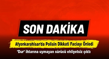 Afyonkarahisar'da Polisin Dikkati Faciayı Önledi: