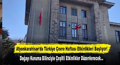 Afyonkarahisar'da Türkiye Çevre Haftası Etkinlikleri Başlıyor!