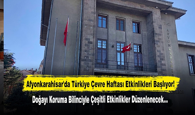 Afyonkarahisar'da Türkiye Çevre Haftası Etkinlikleri Başlıyor!