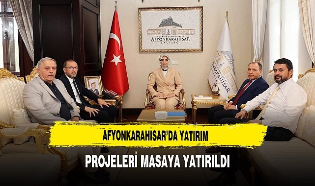 Afyonkarahisar’da Yatırım Projeleri Masaya Yatırıldı