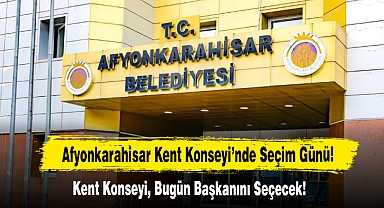 Afyonkarahisar Kent Konseyi’nde Seçim Günü!