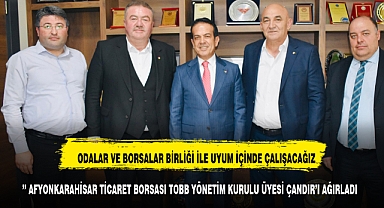 ’’ AFYONKARAHİSAR TİCARET BORSASI TOBB YÖNETİM KURULU ÜYESİ ÇANDIR’I AĞIRLADI ‘’