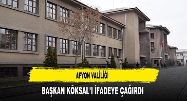 Afyonkarahisar Valiliği Başkan Köksal'ı İfadeye Çağırdı