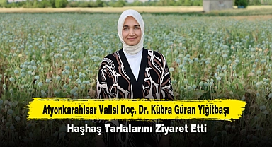 Afyonkarahisar Valisi Kübra Güran Yiğitbaşı, Haşhaş Tarlalarını Ziyaret Etti