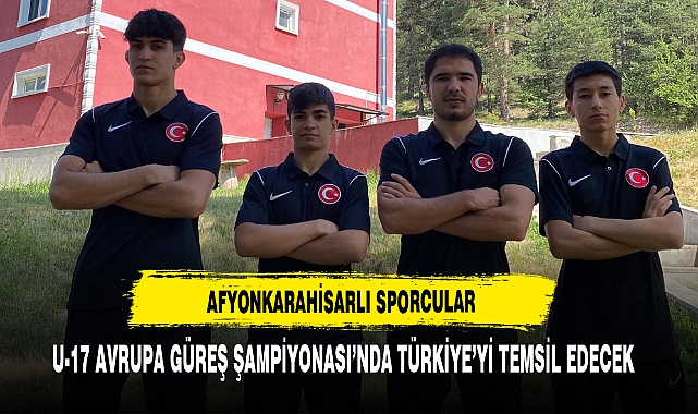 Afyonkarahisarlı Sporcular U-17 Avrupa Güreş Şampiyonası’nda Türkiye’yi Temsil Edecek