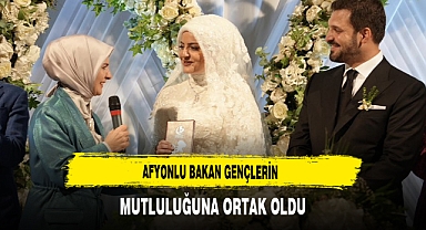 Afyonlu Bakan Gençlerin Mutluluğuna Ortak Oldu