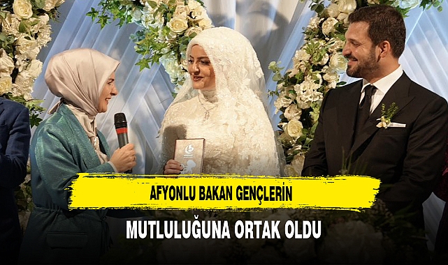 Afyonlu Bakan Gençlerin Mutluluğuna Ortak Oldu