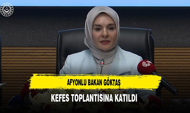 Afyonlu Bakan Göktaş KEFES Toplantısına Katıldı