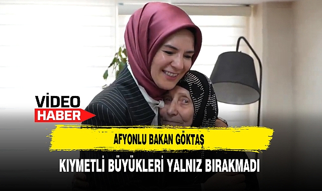 Afyonlu Bakan Göktaş Kıymetli Büyükleri Yalnız Bırakmadı