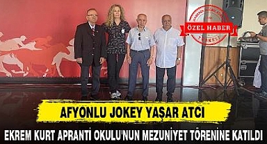 AFYONLU JOKEY EKREM KURT APRANTİ OKULU'NUN MEZUNİYET TÖRENİNE KATILDI