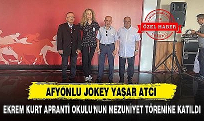 AFYONLU JOKEY EKREM KURT APRANTİ OKULU'NUN MEZUNİYET TÖRENİNE KATILDI
