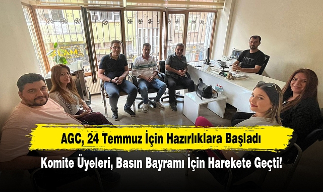 AGC, 24 Temmuz İçin Hazırlıklara Başladı: Komite Üyeleri, Basın Bayramı İçin Harekete Geçti!