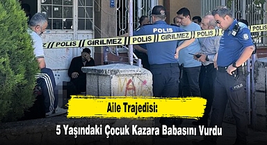 Aile Trajedisi: 5 Yaşındaki Çocuk Kazara Babasını Vurdu