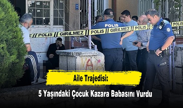 Aile Trajedisi: 5 Yaşındaki Çocuk Kazara Babasını Vurdu